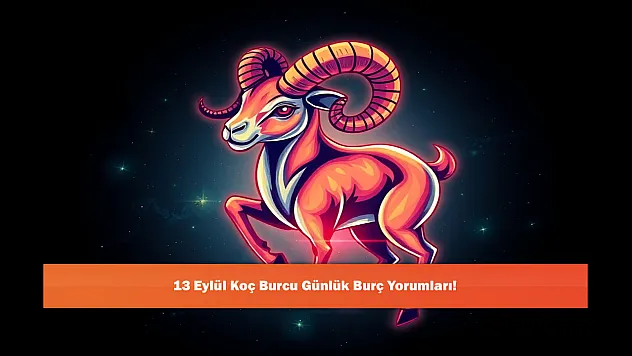 13 Eylül Koç Burcu Günlük Burç Yorumları!