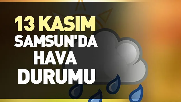 13 Kasım : Samsun'da hava durumu