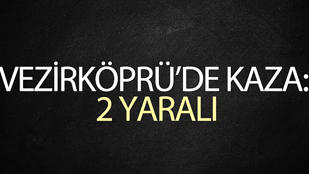 Vezirköprü'de kaza: 2 yaralı