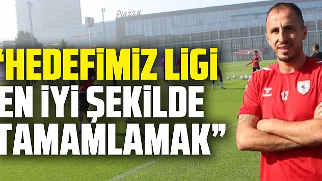 'Hedefimiz Ligi En İyi Şekilde Tamamlamak'