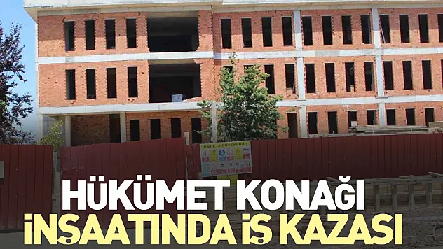 Hükümet Konağı inşaatında iş kazası