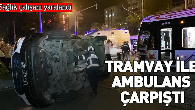 Samsun'da tramvay ile ambulans çarpıştı