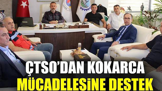 ÇTSO'DAN KOKARCA MÜCADELESİNE DESTEK