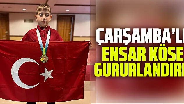 ÇARŞAMBA'LI ENSAR KÖSE GURURLANDIRDI