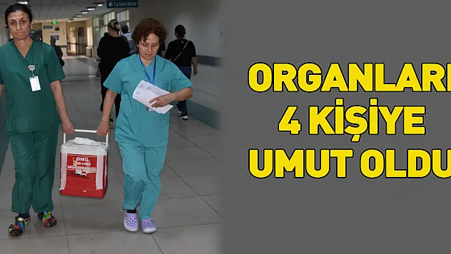 Organları 4 kişiye umut oldu