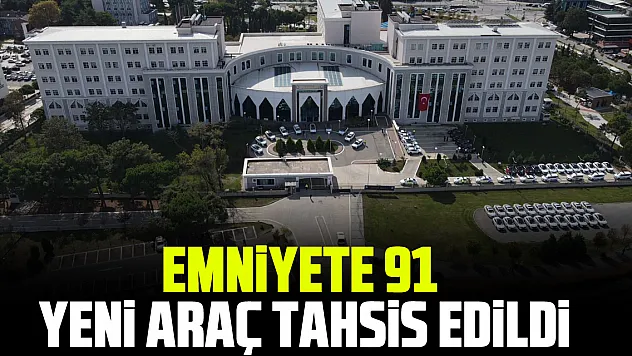 EMNİYETE 91 YENİ ARAÇ TAHSİS EDİLDİ