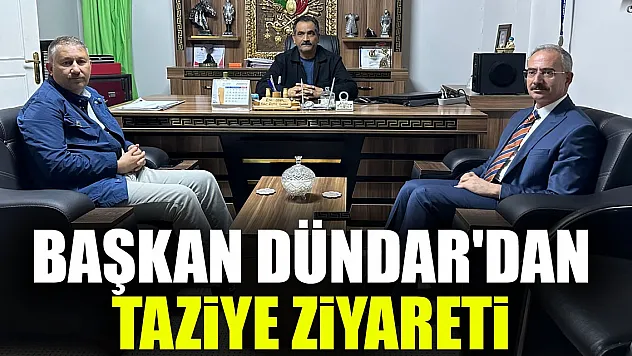BAŞKAN DÜNDAR'DAN TAZİYE ZİYARETİ