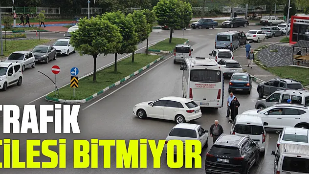 TRAFİK ÇİLESİ BİTMİYOR