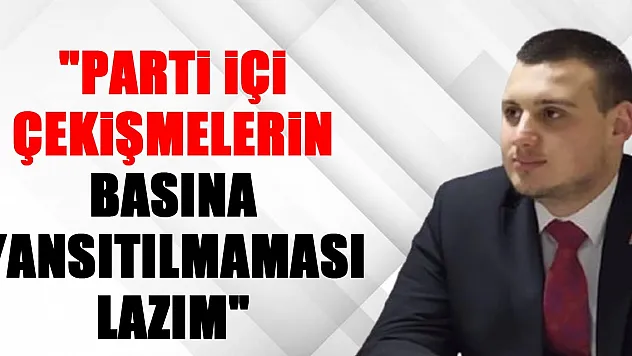 'Parti içi çekişmelerin basına yansıtılmaması lazım'