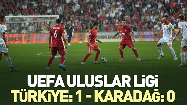 UEFA Uluslar Ligi: Türkiye: 1 - Karadağ: 0