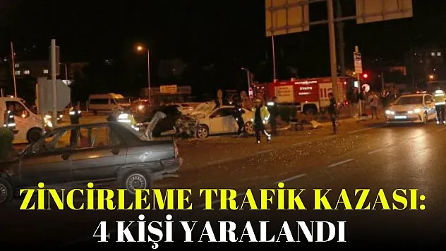 Zincirleme trafik kazası: 4 kişi yaralandı