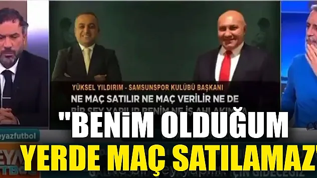 'Benim olduğum yerde maç satılamaz'