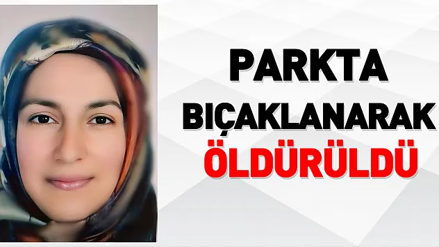 Genç kadın parkta bıçaklanarak öldürüldü
