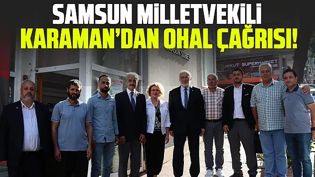 Samsun Milletvekili Karaman'dan OHAL çağrısı!