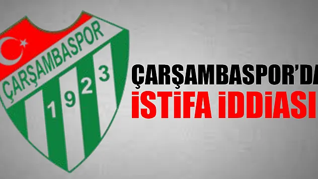 Çarşambaspor'da İstifa İddiası!