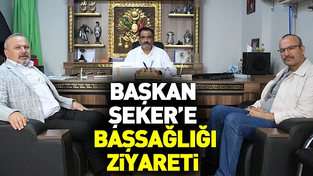 Başkan Şeker'e Başsağlığı Ziyareti