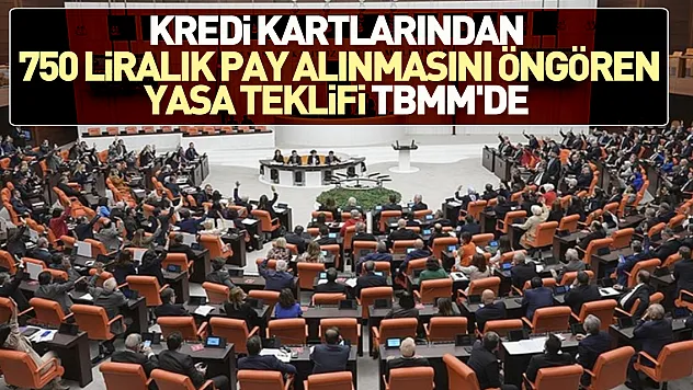 Kredi kartlarından 750 liralık pay alınmasını öngören yasa teklifi TBMM'de