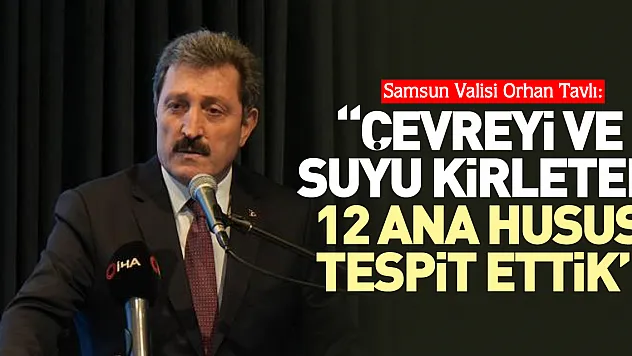 'Çevreyi ve suyu kirleten 12 ana husus tespit ettik'