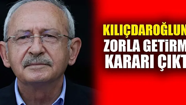 KILIÇDAROĞLUNU ZORLA GETiRME KARARI ÇIKTI