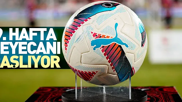 9. hafta heyecanı başlıyor