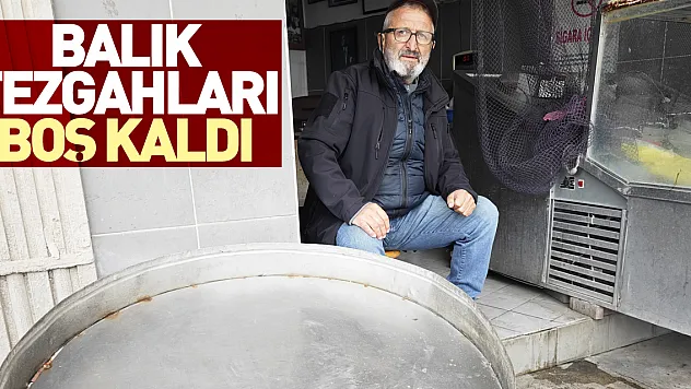 Balık tezgahları boş kaldı