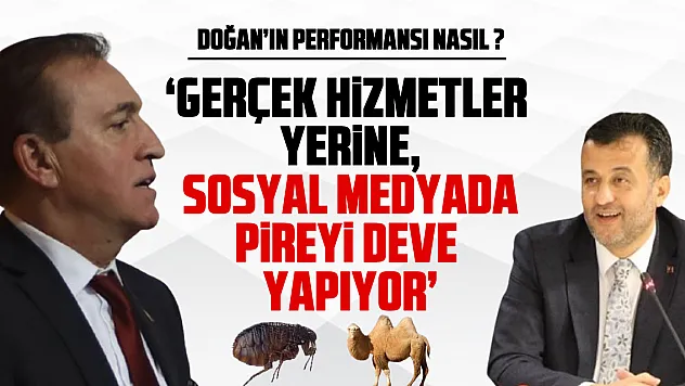 'GERÇEK HİZMETLER YERİNE, SOSYAL MEDYADA PİREYİ DEVE YAPIYOR'