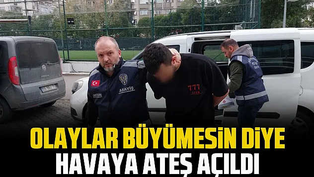 Olaylar büyümesin diye havaya ateş açıldı