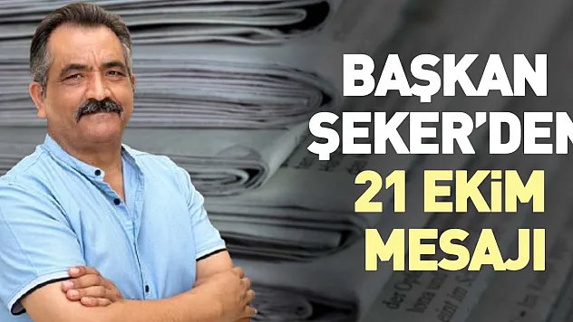Başkan Şeker'den 21 Ekim mesajı