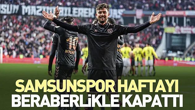 Samsunspor haftayı beraberlikle kapattı
