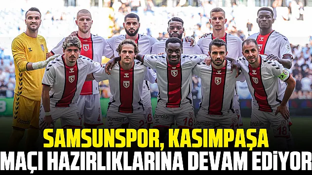 Samsunspor, Kasımpaşa Maçı Hazırlıklarına Devam Ediyor