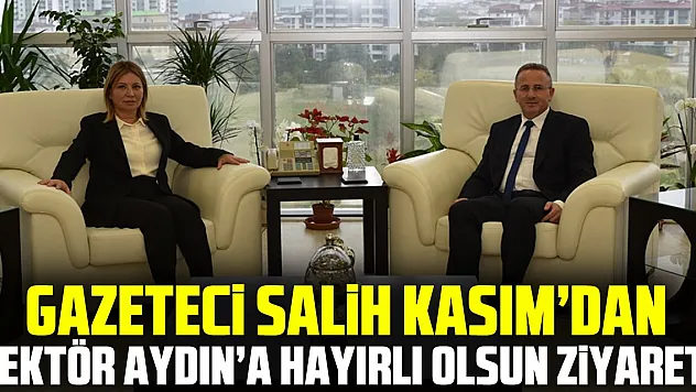 Gazeteci Salih Kasım'dan Rektör Aydın'a Hayırlı Olsun Ziyareti