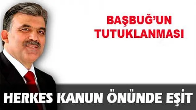 Cumhurbaşkanı'ndan Başbuğ hakkında ilk yorum