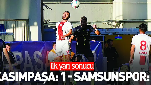 Kasımpaşa: 1 - Samsunspor: 0 (İlk yarı)