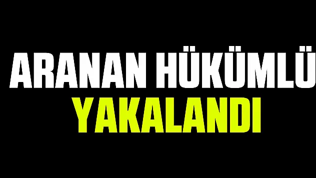 Aranan Hükümlü Yakalandı