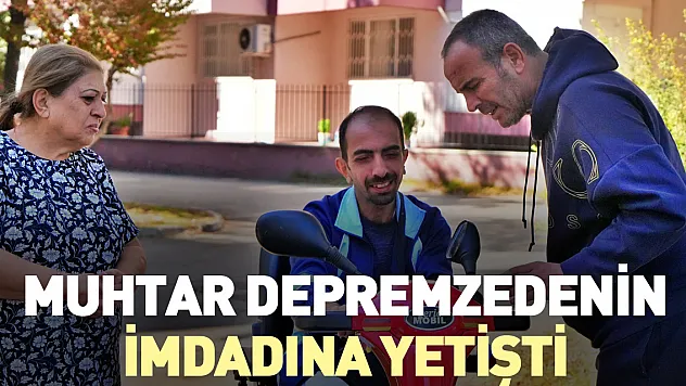 Muhtar depremzedenin imdadına yetişti