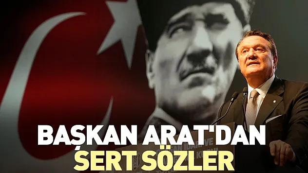 Başkan Arat'dan Sert Sözler