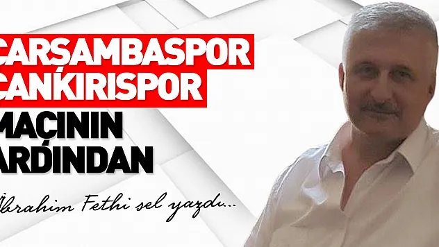 ​​​​​​​ÇARŞAMBASPOR ÇANKIRISPOR MAÇININ ARDINDAN