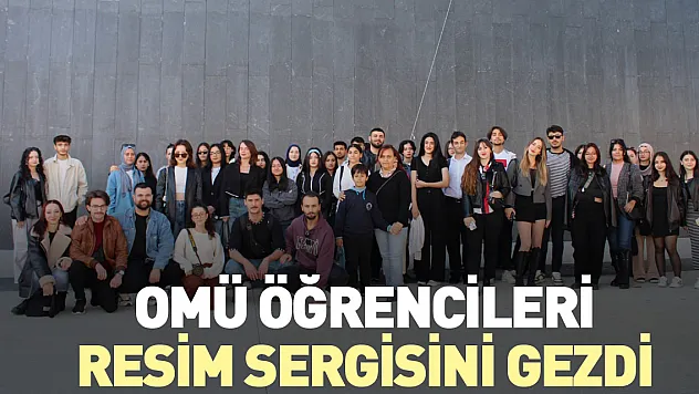 OMÜ öğrencileri resim sergisini gezdi