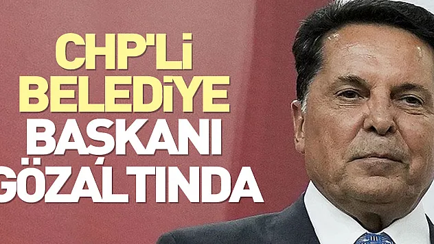 CHP'Lİ BELEDİYE BAŞKANI GÖZALTINDA