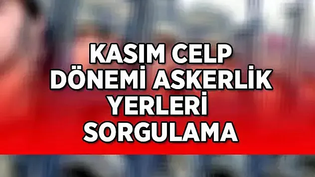 BUGÜN ASKERLİK YERLERİ AÇIKLANIYOR!