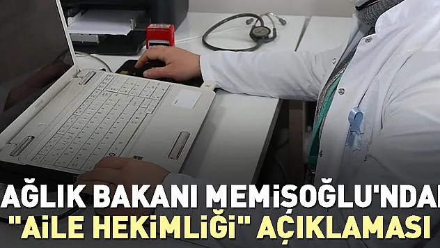 Sağlık Bakanından  'aile hekimliği' açıklaması
