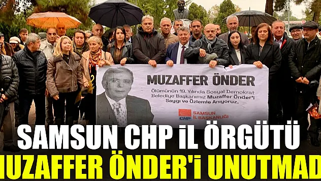 SAMSUN CHP İL ÖRGÜTÜ MUZAFFER ÖNDER'İ UNUTMADI