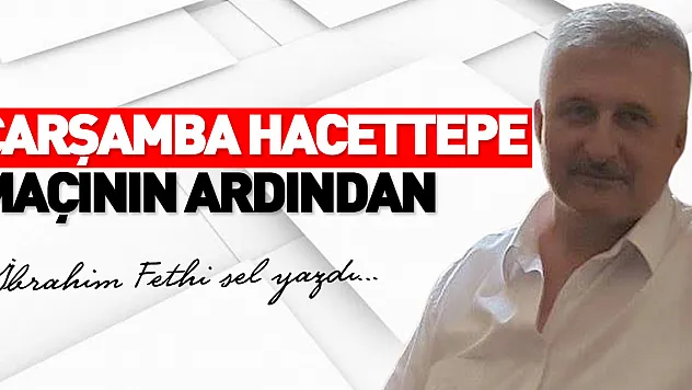 ÇARŞAMBASPOR HACETTEPE MAÇININ ARDINDAN