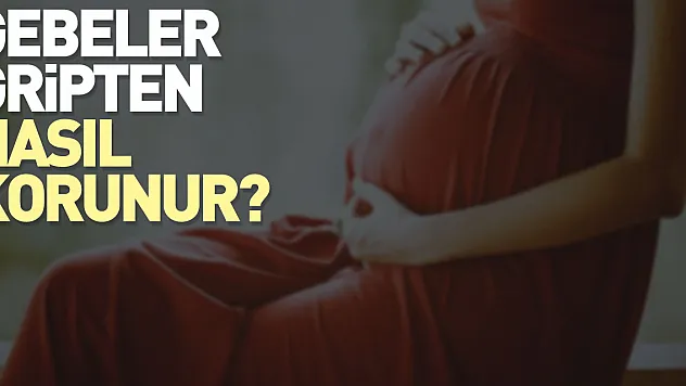 Gebeler gripten nasıl korunur?