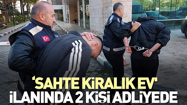 'Sahte kiralık ev' ilanında 2 kişi adliyede