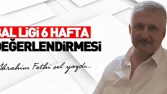 BAL LİGİ 6 HAFTA DEĞERLENDİRMESİ