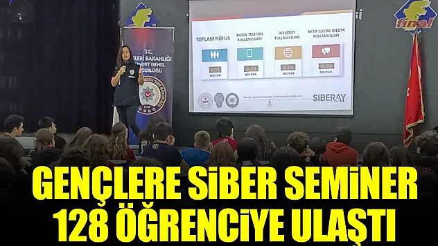 Gençlere Siber Seminer, 128 Öğrenciye Ulaştı