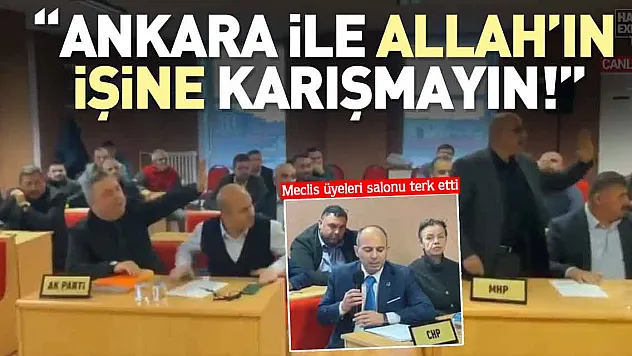 'ANKARA İLE ALLAH'IN İŞİNE KARIŞMAYIN!'