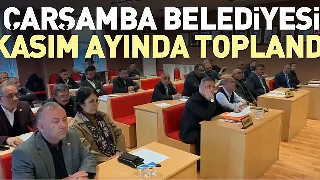 ÇARŞAMBA BELEDİYESİ KASIM AYINDA TOPLANDI