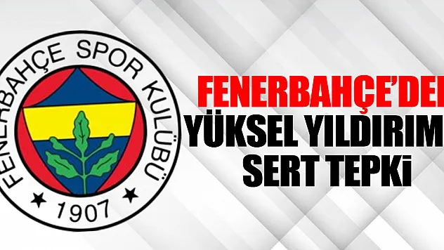 Fenerbahçe'den Yüksel Yıldırım'a Sert Tepki